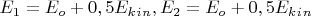 $E_1=E_o + 0,5E_k_i_n, E_2=E_o + 0,5E_k_i_n