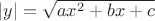 $|y|=\sqrt{ax^2+bx+c}$