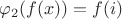$\varphi_2(f(x))=f(i)$