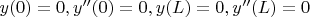 $y(0)=0, y''(0)=0, y(L)=0,  y''(L)=0$