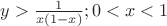 $y > \frac{1}{x(1-x)}; 0<x<1 $