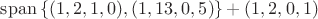 $\mathrm{span}\,\{(1,2,1,0),(1,13,0,5)\}+(1,2,0,1)$