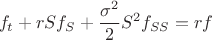 $$\[{f_t} + rS{f_S} + \frac{{{\sigma ^2}}}
{2}{S^2}{f_{SS}} = rf\]$$