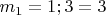 $m_1=1; 3=3$