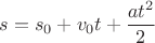 $$s=s_0+v_0t+\frac{at^2}2$$