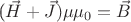 ($\vec{H}+\vec{J})\mu\mu_0=\vec{B}$