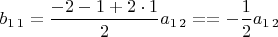 $b_{1\,1}=\dfrac{-2-1+2\cdot1}{2}a_{1\,2}==-\dfrac{1}{2}a_{1\,2}$