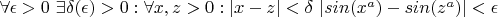 $\forall \epsilon>0\  \exists \delta(\epsilon)>0 : \forall x,z>0 : |x-z|<\delta \ |sin(x^a)-sin(z^a)|<\epsilon$