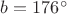 $b=176^{\circ}$
