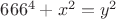 $666^4+x^2=y^2$