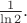 $\frac{1}{\ln 2}.$
