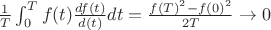 $\frac{1}{T}\int_{0}^{T}f(t)\frac{df(t)}{d(t)}dt=\frac{f(T)^{2}-f(0)^{2}}{2T}\rightarrow 0$