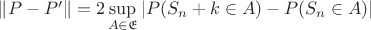 $\|P-P'\|=2\sup\limits_{A \in \mathfrak{E}} |P(S_n +k \in A) - P(S_n \in A) | $