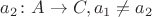 $a_2\colon A\to C, a_1\ne a_2$