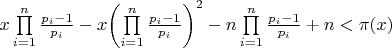 $x\prod\limits_{i = 1}^n {\frac{{{p_i} - 1}}{{{p_i}}}}  - x{\left( {\prod\limits_{i = 1}^n {\frac{{{p_i} - 1}}{{{p_i}}}} } \right)^2} - n\prod\limits_{i = 1}^n {\frac{{{p_i} - 1}}{{{p_i}}} + n}  < \pi (x)$