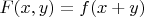$F(x, y) = f(x + y)$