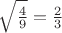 $\sqrt{\frac49}=\frac23$