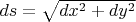 $ds = \sqrt{dx^2 + dy^2}$