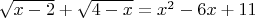 $\sqrt{x-2}+\sqrt{4-x}=x^2-6x+11$