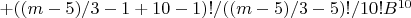 $+((m-5)/3-1+10-1)!/((m-5)/3-5)!/10!B^{10}$