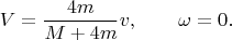 $$V=\frac{4m}{M+4m}v,\qquad \omega=0.$$