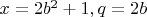 $x=2b^2+1,q=2b$
