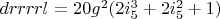$drrrrl=20 g^2 (2 i_5^3+2 i_5^2+1)$