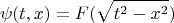 $$
\psi (t, x) = F(\sqrt{t^2 - x^2})
$$