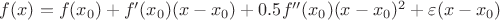 $f(x)=f(x_0)+f'(x_0)(x-x_0)+0.5f''(x_0)(x-x_0)^2+\varepsilon(x-x_0)$
