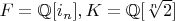 $F=\mathbb{Q}[i_n], K=\mathbb{Q}[\sqrt[n]{2}]$