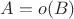 $A=o(B)$