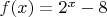 $f(x) = 2^x - 8$