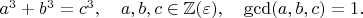 $ a^3 + b^3 = c^3,\quad a,b,c \in \mathbb{Z}(\varepsilon),\quad \gcd(a, b, c) = 1.$