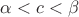 $\alpha<c<\beta$