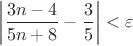 $$\left| \dfrac{3n-4}{5n+8}   -\frac 3 5  \right|< \varepsilon$$