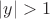 $|y| > 1$