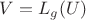 $V=L_{g}(U)$