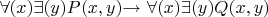 $\forall(x)\exists(y) P(x, y) $\to$ \forall(x)\exists(y)Q(x, y)$
