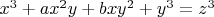$x^3  + ax^2 y + bxy^2  + y^3  = z^3$
