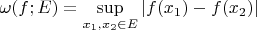$\omega(f;E) = \sup\limits_{x_1,x_2 \in E} |f(x_1)-f(x_2)|$