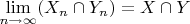 $\lim\limits_{n\to\infty}(X_n\cap Y_n) = X\cap Y$