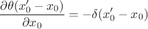$$\frac{\partial\theta(x'_0-x_0)}{\partial x_0}=-\delta(x'_0-x_0)$$