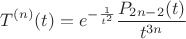 $$T^{(n)}(t) = e^{-\frac{1}{t^2}} \frac{P_{2n-2}(t)}{t^{3n}}$$