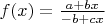 $f(x)=\frac{a+bx}{-b+c x}$