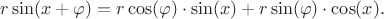 $r\sin(x+\varphi)=r\cos(\varphi)\cdot\sin(x)+r\sin(\varphi)\cdot\cos(x).$
