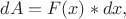 $dA=F(x)*dx, $