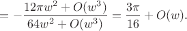 $=-\dfrac{12\pi w^2+O(w^3)}{64w^2+O(w^3)}=\dfrac{3\pi}{16}+O(w).$