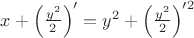 $x+\left(\frac{y^2}2\right)'=y^2+\left(\frac{y^2}2\right)'^2$