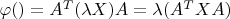 $\varphi(\lambdaX)=A^T( \lambda X)A = \lambda (A^TXA)$