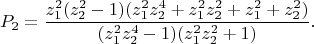 $$
 P_2=\frac{z_1^2(z_2^2-1)(z_1^2z_2^4+z_1^2z_2^2+z_1^2+z_2^2)}
 {(z_1^2z_2^4-1)(z_1^2z_2^2+1)}.
$$